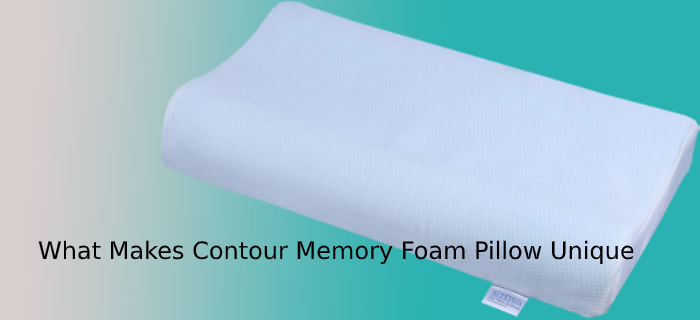 What Makes Contour Memory Foam Pillow Unique